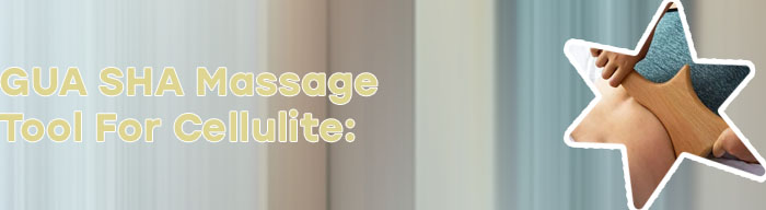 Best gua sha tool for cellulite